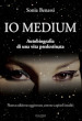 Io medium. Autobiografia di una vita predestinata